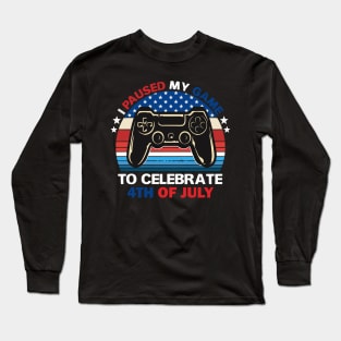 I paused my game to celebrate 4th of July Long Sleeve T-Shirt